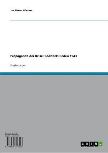 Propaganda Der Krise: Goebbels Reden 1943