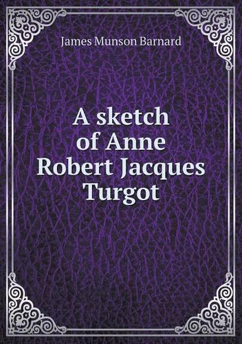 A sketch of Anne Robert Jacques Turgot: (English)