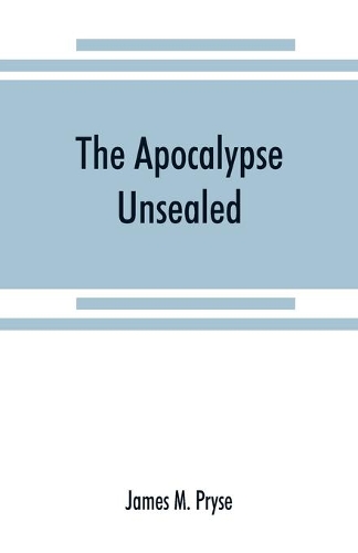 The Apocalypse unsealed: being an esoteric interpretation of the initiation of Io^anne^s commonly called the Revelation of (St.) John