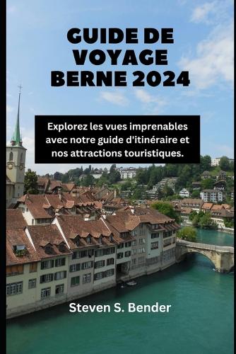 Guide de Voyage Berne 2024: Explorez les vues imprenables avec notre guide d'itinéraire et nos attractions touristiques.(65 2024 Travel Rocket)