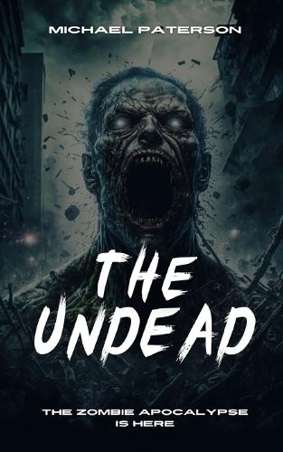 The Undead: Zombie, Zombie Apocalypse, Survival, Horror, Fiction, The Undead