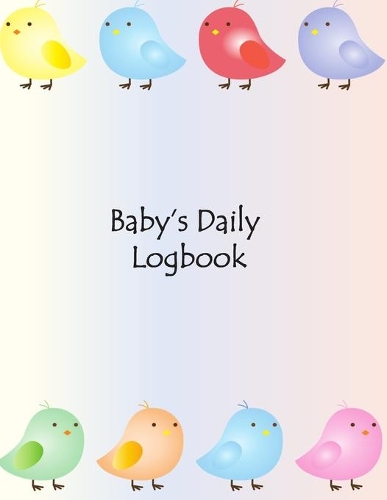 Baby Daily's Logbook: Tracker for Newborns, Record Feed, Sleep, Diaper Activities and baby health schedule logbook