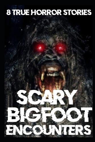 8 SCARY BIGFOOT Encounter Horror Stories