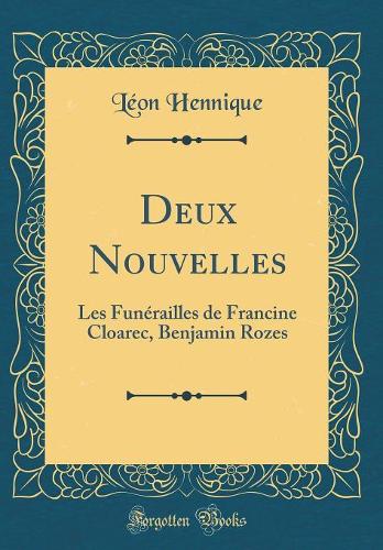 Deux Nouvelles: Les FunÃ©railles de Francine Cloarec, Benjamin Rozes (Classic Reprint)