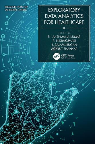 Exploratory Data Analytics for Healthcare: (Innovations in Big Data and Machine Learning)