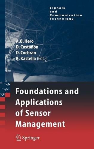 Foundations and Applications of Sensor Management: (Signals and Communication Technology)