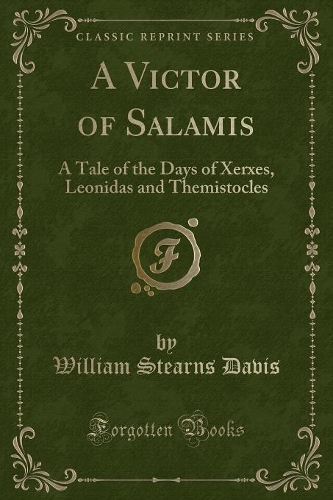 A Victor of Salamis: A Tale of the Days of Xerxes, Leonidas and Themistocles (Classic Reprint)
