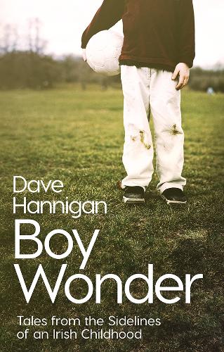 Boy Wonder: Tales from the Sidelines of an Irish Childhood