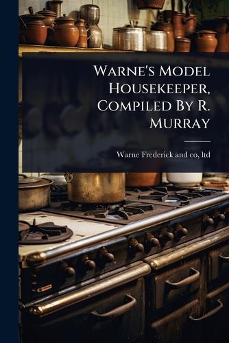 Warne's Model Housekeeper, Compiled By R. Murray