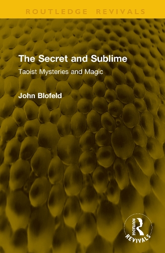 The Secret and Sublime: Taoist Mysteries and Magic(Routledge Revivals)