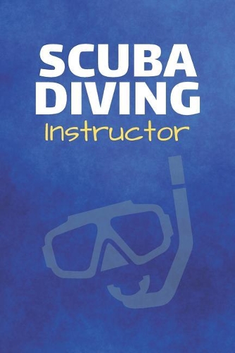 Scuba Diving Instructor: Dive Swim Journal & Scuba Diving Notebook Swimming - Training Practice Logbook To Write In (110 Lined Pages, 6 x 9 in) Gift For School, Coach, Instr(Diving Journals)