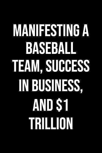 Manifesting A Baseball Team Success In Business And 1 Trillion