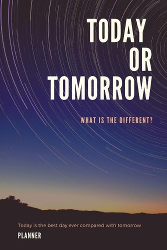 Today or Tomorrow: Weekly Planner For Students and Teachers, 82 pages of weekly planner for each month - 6" x 9" size with gloss cover
