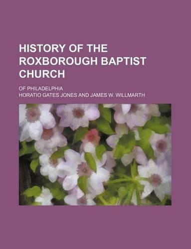 History of the Roxborough Baptist Church; Of Philadelphia