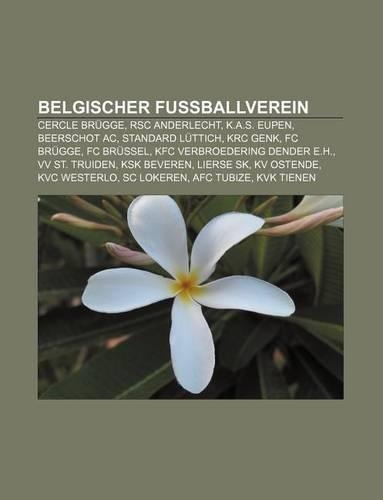 Belgischer Fussballverein: Cercle Brugge, Rsc Anderlecht, K.A.S. Eupen, Beerschot AC, Standard Luttich, Krc Genk, FC Brugge, FC Brussel(German)