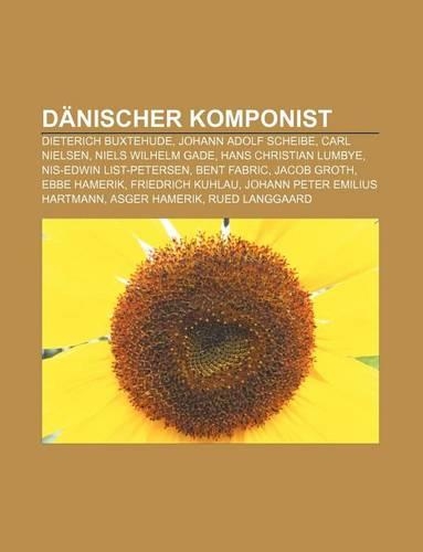 Danischer Komponist: Dieterich Buxtehude, Johann Adolf Scheibe, Carl Nielsen, Niels Wilhelm Gade, Hans Christian Lumbye(German)