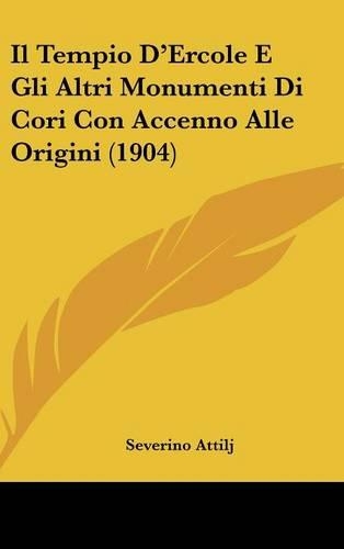 Il Tempio D'Ercole E Gli Altri Monumenti Di Cori Con Accenno Alle Origini (1904)