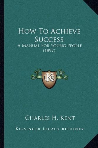 How To Achieve Success: A Manual For Young People (1897)
