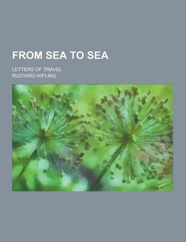 From Sea to Sea; Letters of Travel