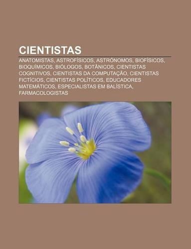 Cientistas: Anatomistas, Astrofisicos, Astronomos, Biofisicos, Bioquimicos, Biologos, Botanicos, Cientistas Cognitivos(Portuguese)