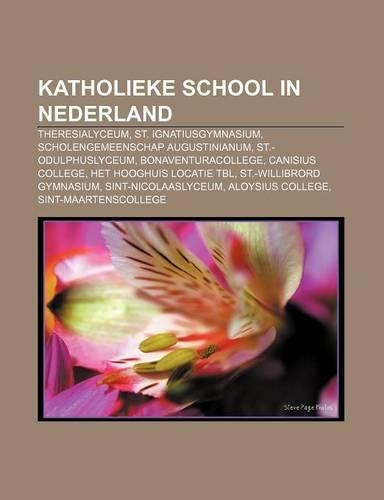 Katholieke School in Nederland: Theresialyceum, St. Ignatiusgymnasium, Scholengemeenschap Augustinianum, St.-Odulphuslyceum, Bonaventuracollege(Dutch)