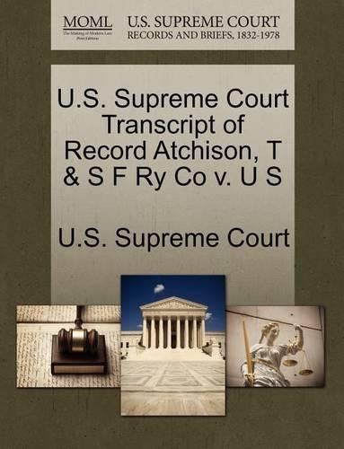 U.S. Supreme Court Transcript of Record Atchison, T & S F Ry Co V. U S: (English)