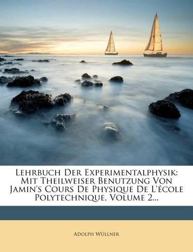 Lehrbuch Der Experimentalphysik: Mit Theilweiser Benutzung Von Jamin's Cours de Physique de L'Ecole Polytechnique, Volume 2...