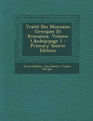 Traite Des Monnaies Grecques Et Romaines, Volume 1, Page 1 - Primary Source Edition