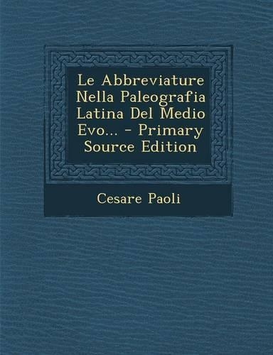Le Abbreviature Nella Paleografia Latina del Medio Evo... - Primary Source Edition
