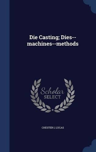 Die Casting; Dies--machines--methods