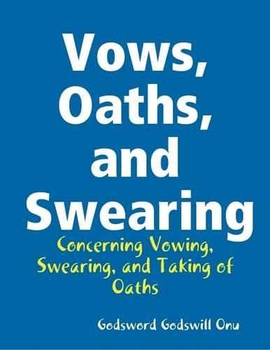 Vows, Oaths, and Swearing: Concerning Vowing, Swearing, and Taking of Oaths