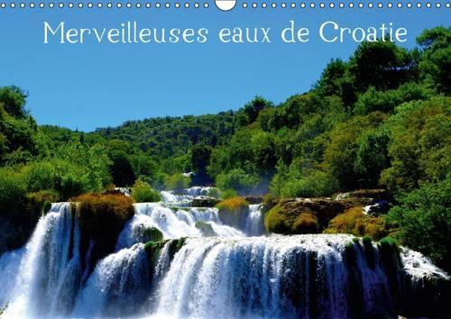 Merveilleuses Eaux De Croatie 2017: Paysages Aquatiques De Croatie(Calvendo Nature)