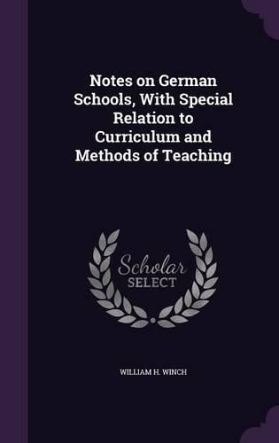 Notes on German Schools, With Special Relation to Curriculum and Methods of Teaching