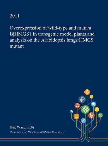 Overexpression of Wild-Type and Mutant Bjhmgs1 in Transgenic Model Plants and Analysis on the Arabidopsis Hmgs/Hmgs Mutant