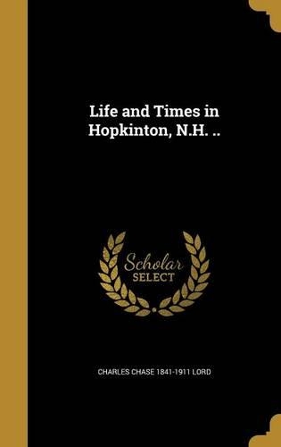 Life and Times in Hopkinton, N.H. ..