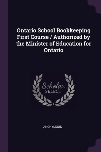 Ontario School Bookkeeping First Course / Authorized by the Minister of Education for Ontario