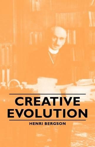 Creative Evolution: With a Chapter from Bergson and His Philosophy by J. Alexander Gunn