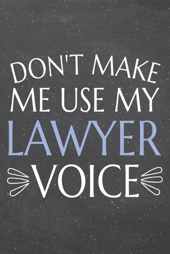 Don't Make Me Use My Lawyer Voice