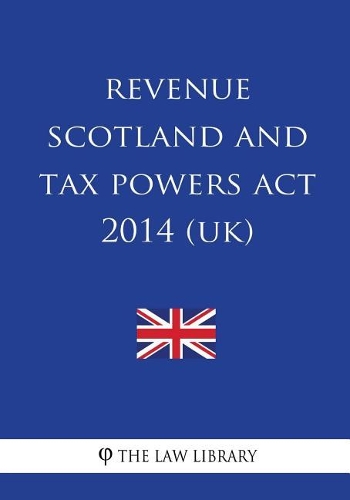 Revenue Scotland and Tax Powers ACT 2014 (Uk)