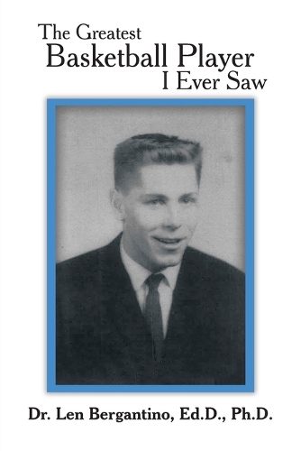 The Greatest Basketball Player I Ever Saw