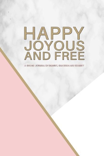 Happy Joyous and Free - A Guided Journal of Serenity, Gratitude and Sobriety: Elegant Pink Marble and Gold Prompted Odaat Recovery Journal. Let the Healing Begin!(1 Guided Sobriety Journal)