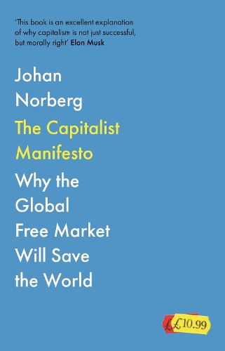 Capitalist Manifesto: Why the Global Free Market Will Save the World