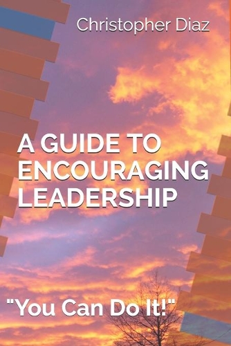 A Guide to Encouraging Leadership: You Can Do It!