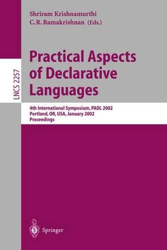 Practical Aspects of Declarative Languages: 4th International Symposium, PADL 2002, Portland, OR, USA, January 19-20, 2002. Proceedings(2257 Lecture Notes in Computer Science)
