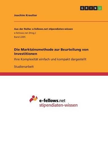 Marktzinsmethode zur Beurteilung von Investitionen: Ihre Komplexität einfach und kompakt dargestellt(German)
