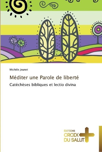 Méditer une parole de liberté: (Omn.Croix Salut)
