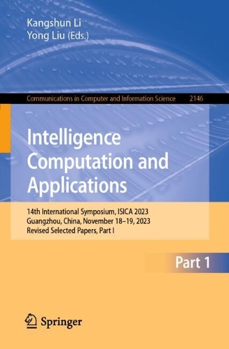 Intelligence Computation and Applications: 14th International Symposium, ISICA 2023, Guangzhou, China, November 18–19, 2023, Revised Selected Papers, Part I(2146 Communications in Computer and Information Science)
