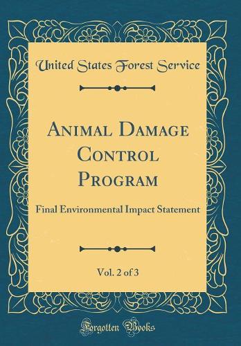 Animal Damage Control Program, Vol. 2 of 3: Final Environmental Impact Statement (Classic Reprint)