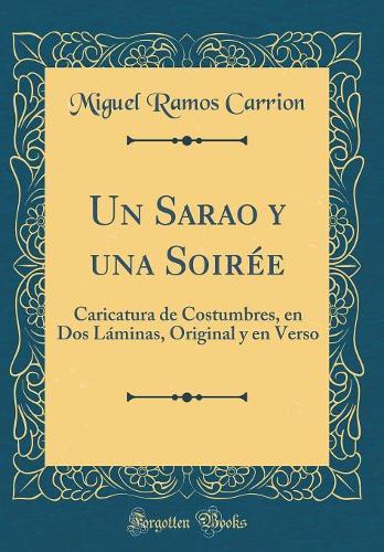Un Sarao y una Soirée: Caricatura de Costumbres, en Dos Láminas, Original y en Verso (Classic Reprint)