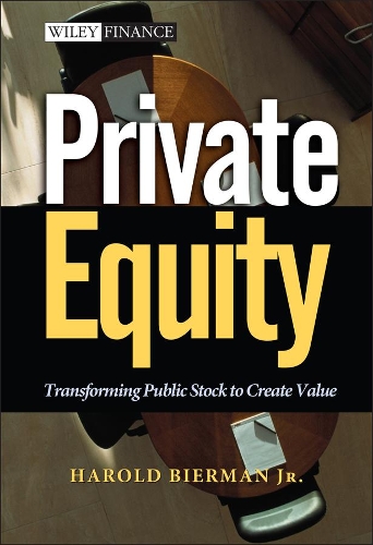 Private Equity: Transforming Public Stock to Create Value(Wiley Finance)